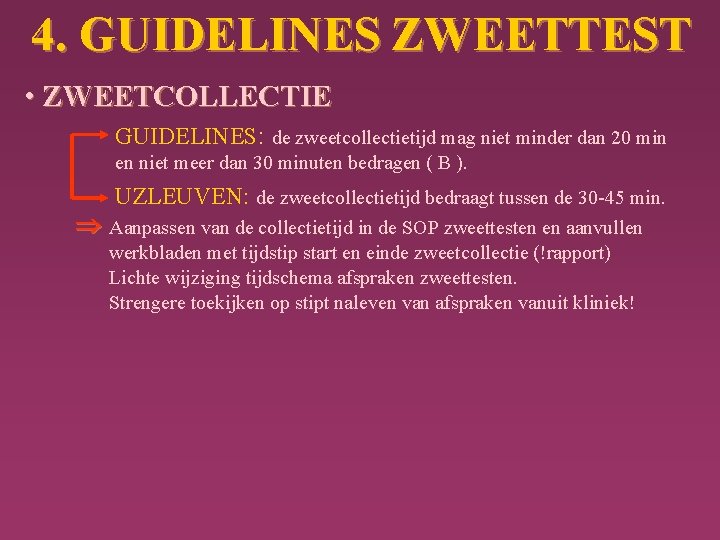 4. GUIDELINES ZWEETTEST • ZWEETCOLLECTIE GUIDELINES: de zweetcollectietijd mag niet minder dan 20 min