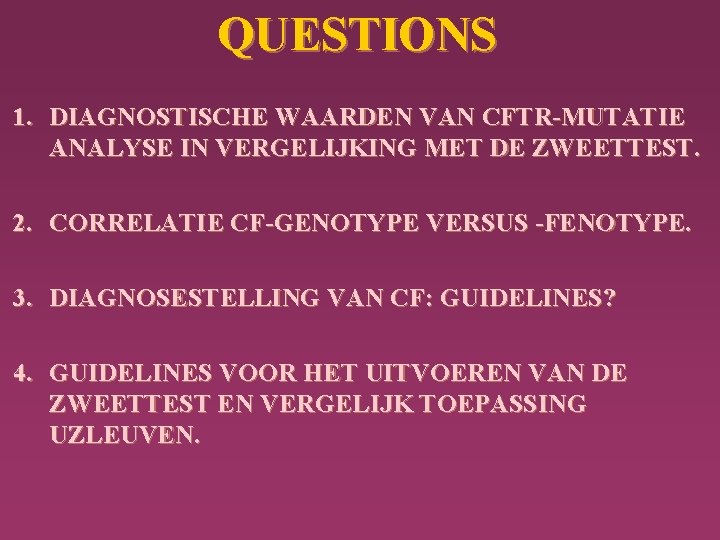 QUESTIONS 1. DIAGNOSTISCHE WAARDEN VAN CFTR-MUTATIE ANALYSE IN VERGELIJKING MET DE ZWEETTEST. 2. CORRELATIE