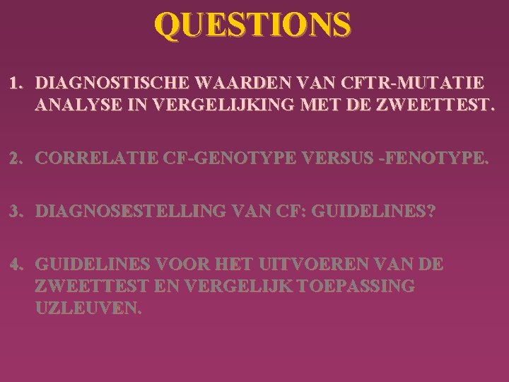 QUESTIONS 1. DIAGNOSTISCHE WAARDEN VAN CFTR-MUTATIE ANALYSE IN VERGELIJKING MET DE ZWEETTEST. 2. CORRELATIE