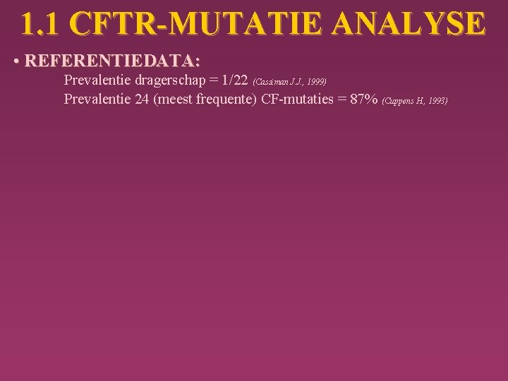 1. 1 CFTR-MUTATIE ANALYSE • REFERENTIEDATA: Prevalentie dragerschap = 1/22 (Cassiman J. J. ,