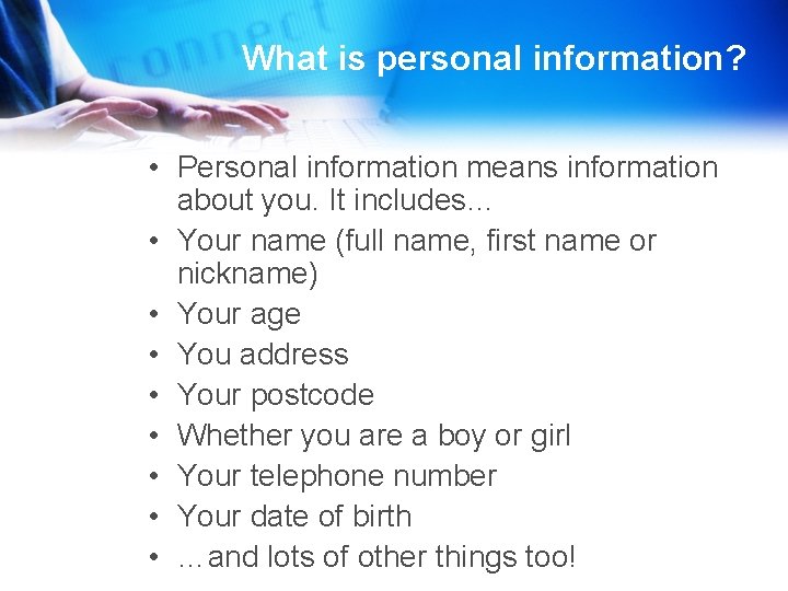 What is personal information? • Personal information means information about you. It includes… •