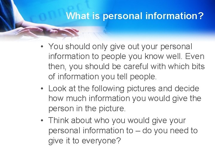 What is personal information? • You should only give out your personal information to