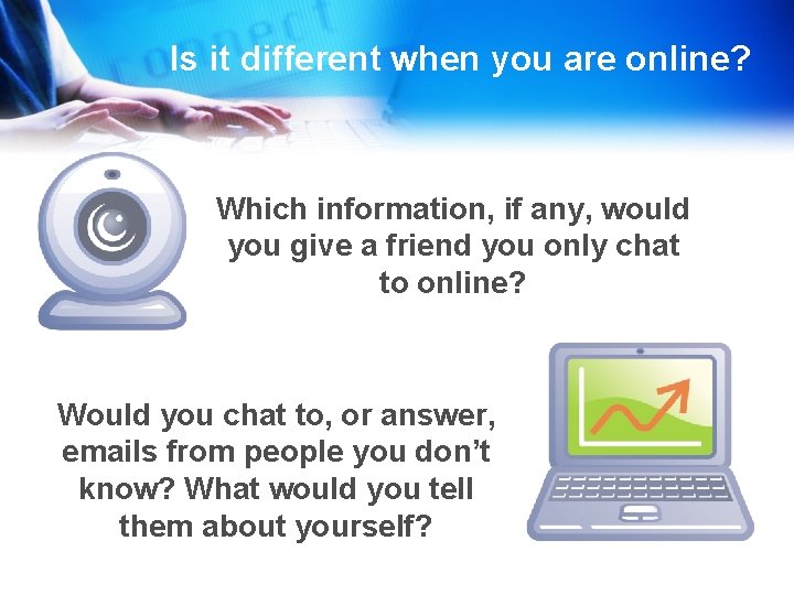 Is it different when you are online? Which information, if any, would you give