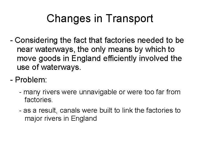 Changes in Transport - Considering the fact that factories needed to be near waterways,