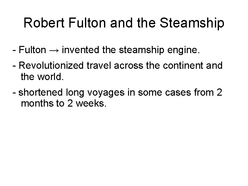 Robert Fulton and the Steamship - Fulton → invented the steamship engine. - Revolutionized