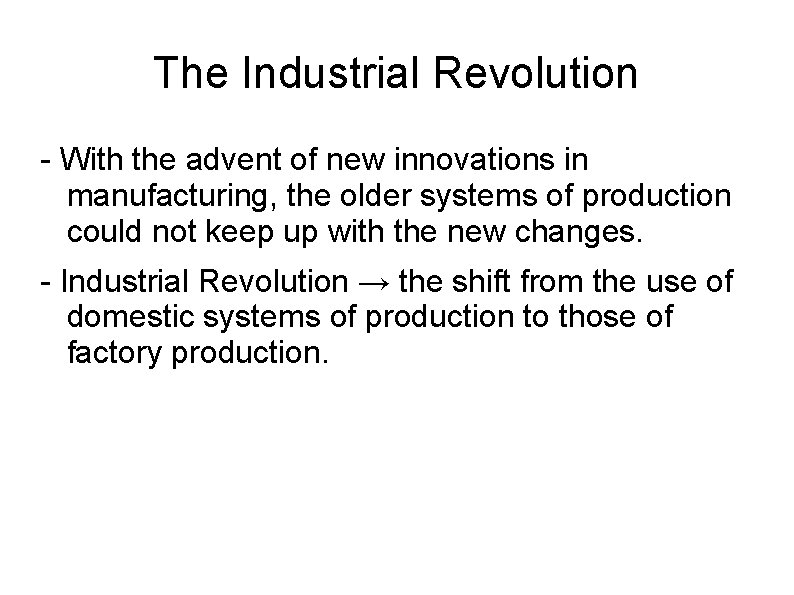 The Industrial Revolution - With the advent of new innovations in manufacturing, the older