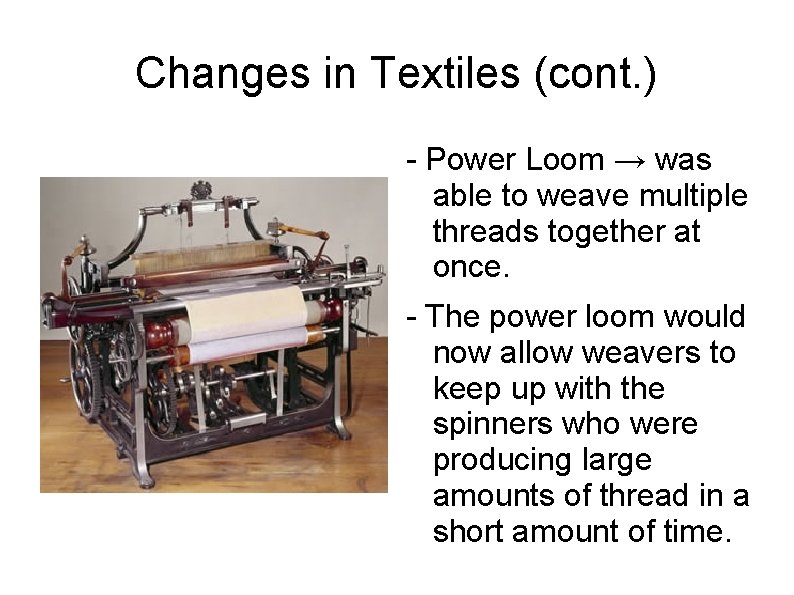 Changes in Textiles (cont. ) - Power Loom → was able to weave multiple