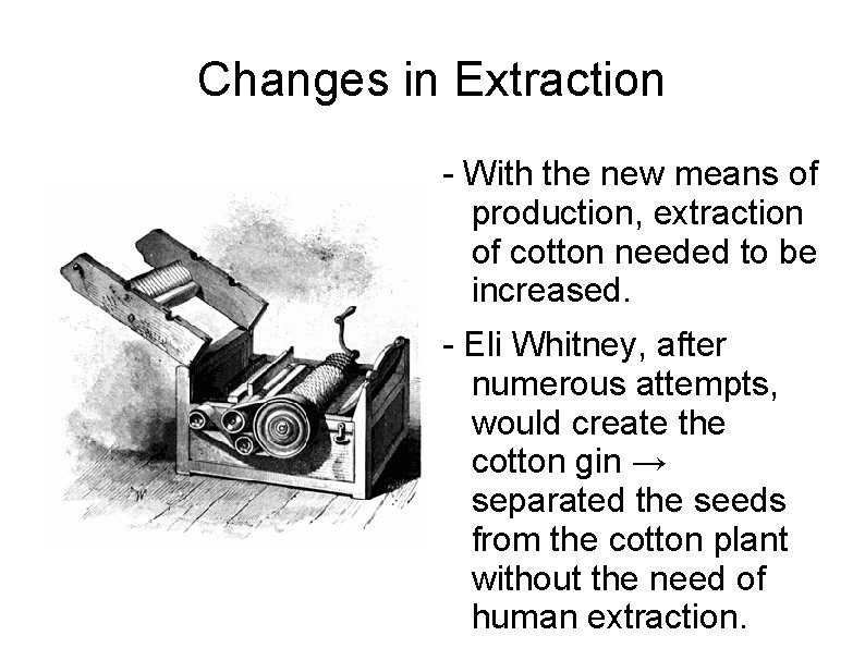 Changes in Extraction - With the new means of production, extraction of cotton needed