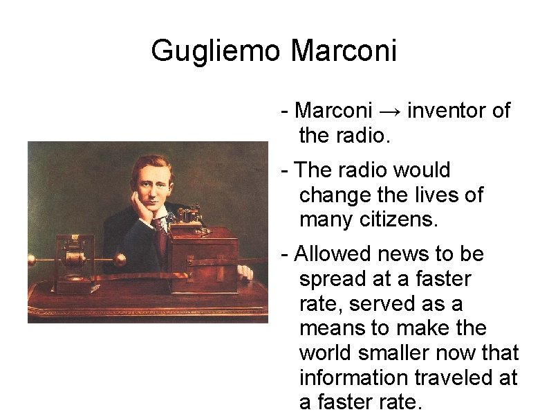 Gugliemo Marconi - Marconi → inventor of the radio. - The radio would change