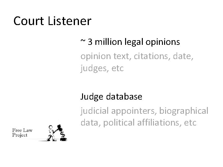 Court Listener ~ 3 million legal opinions opinion text, citations, date, judges, etc Judge