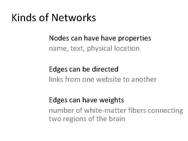 Kinds of Networks Nodes can have properties name, text, physical location Edges can be