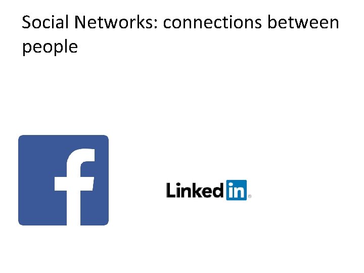 Social Networks: connections between people 