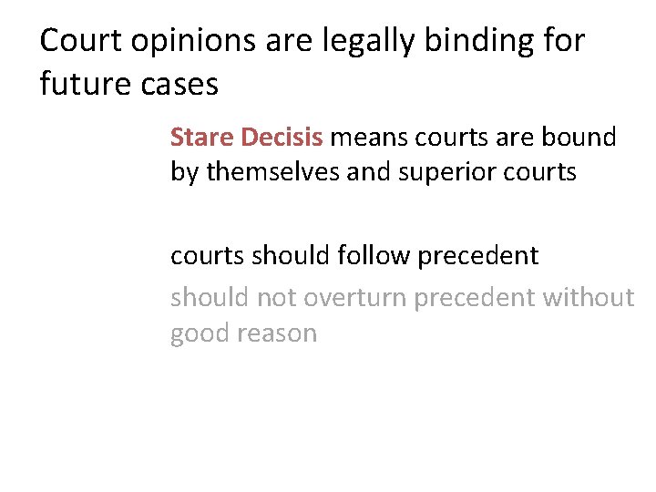 Court opinions are legally binding for future cases Stare Decisis means courts are bound