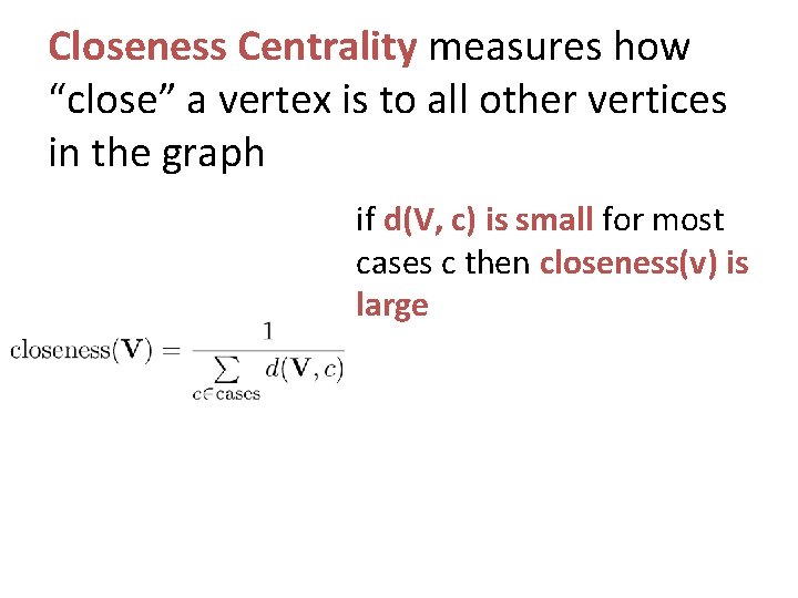 Closeness Centrality measures how “close” a vertex is to all other vertices in the