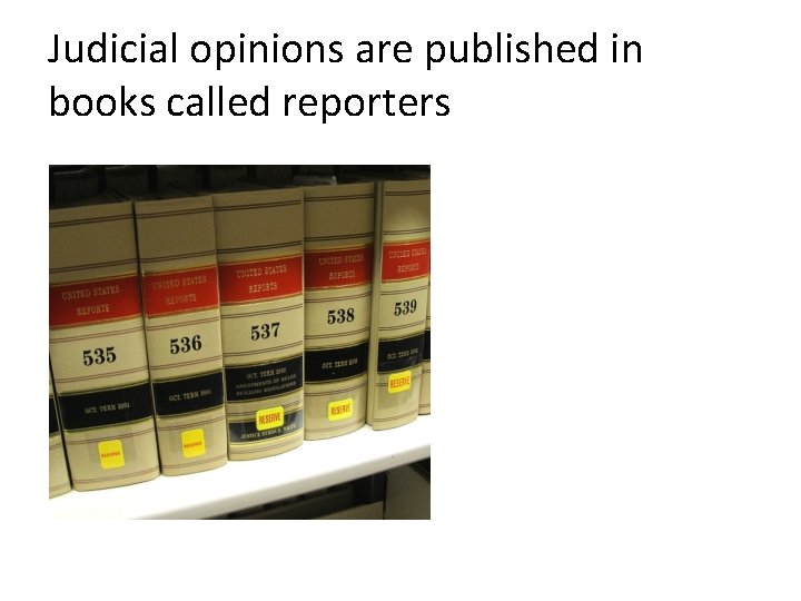 Judicial opinions are published in books called reporters 