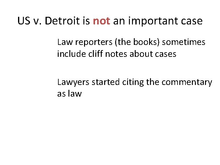 US v. Detroit is not an important case Law reporters (the books) sometimes include