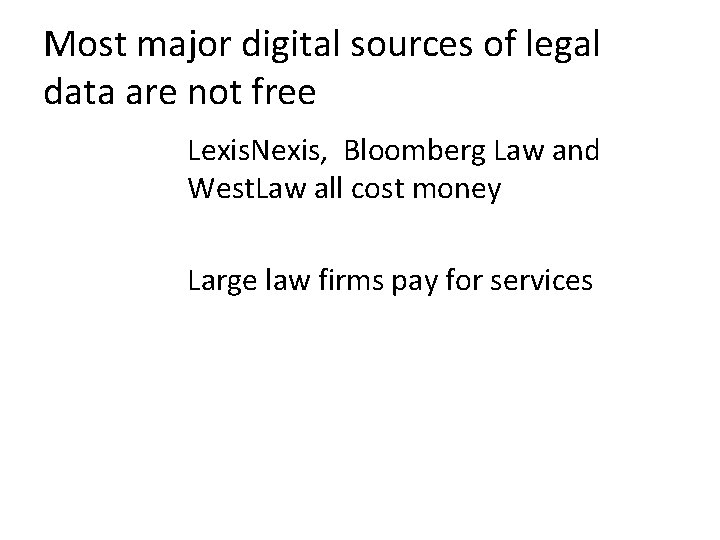 Most major digital sources of legal data are not free Lexis. Nexis, Bloomberg Law