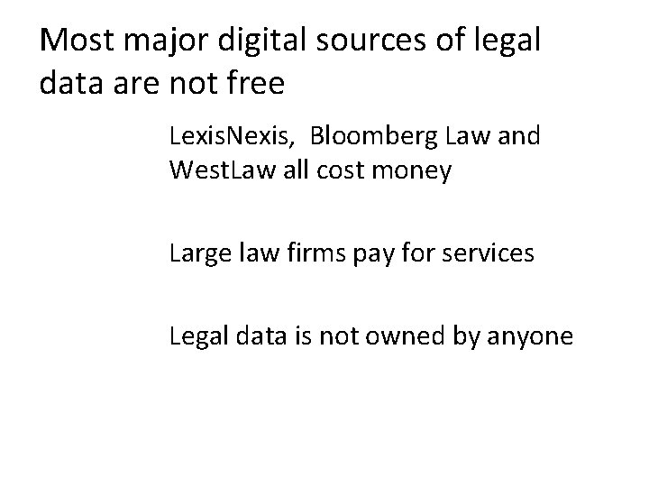 Most major digital sources of legal data are not free Lexis. Nexis, Bloomberg Law
