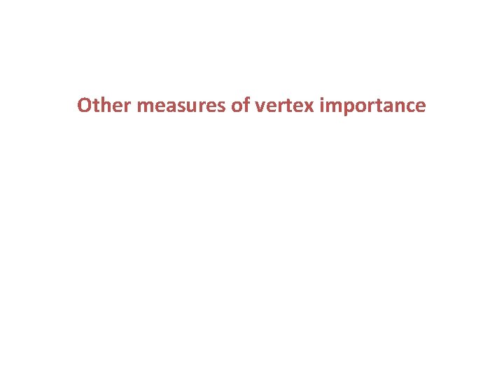 Other measures of vertex importance 