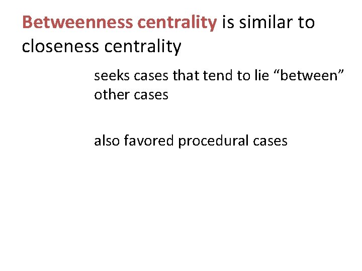 Betweenness centrality is similar to closeness centrality seeks cases that tend to lie “between”