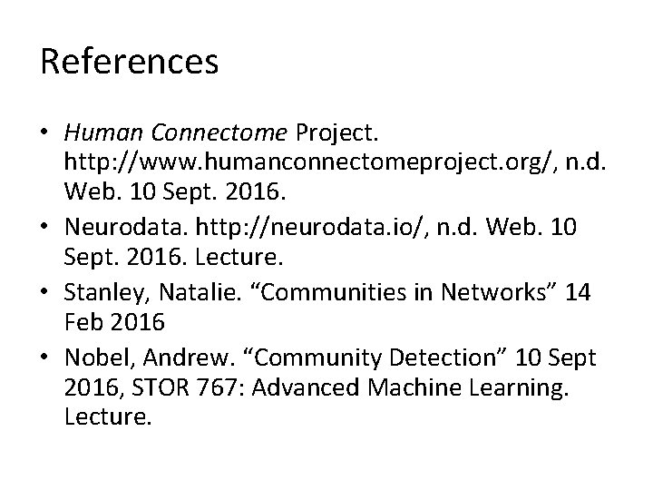 References • Human Connectome Project. http: //www. humanconnectomeproject. org/, n. d. Web. 10 Sept.