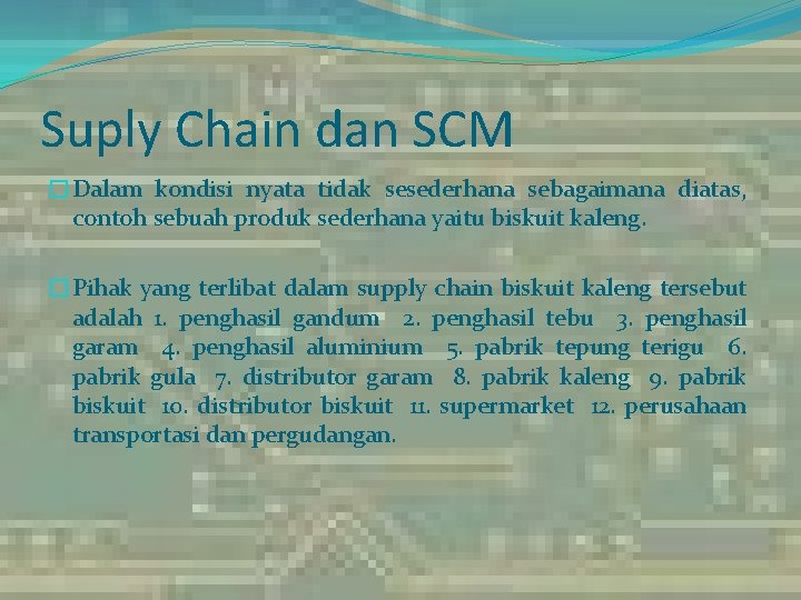 Suply Chain dan SCM �Dalam kondisi nyata tidak sesederhana sebagaimana diatas, contoh sebuah produk