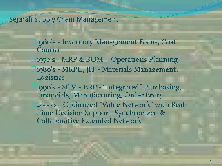 Sejarah Supply Chain Management � 1960’s - Inventory Management Focus, Cost Control � 1970’s