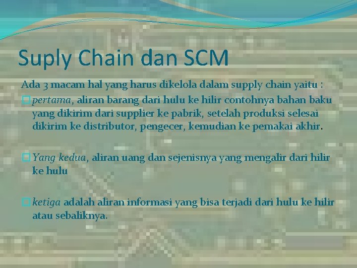 Suply Chain dan SCM Ada 3 macam hal yang harus dikelola dalam supply chain