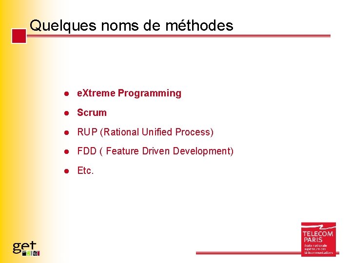 Quelques noms de méthodes l e. Xtreme Programming l Scrum l RUP (Rational Unified