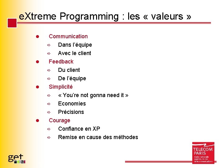 e. Xtreme Programming : les « valeurs » l Communication Dans l’équipe ð Avec
