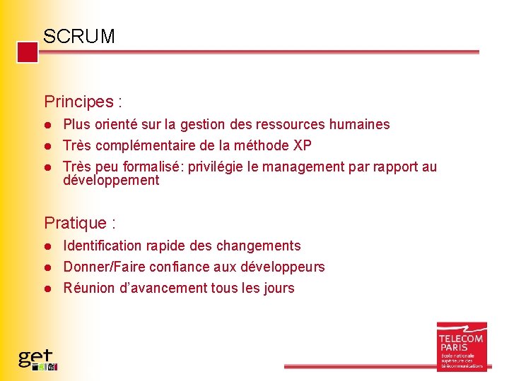 SCRUM Principes : Plus orienté sur la gestion des ressources humaines l Très complémentaire