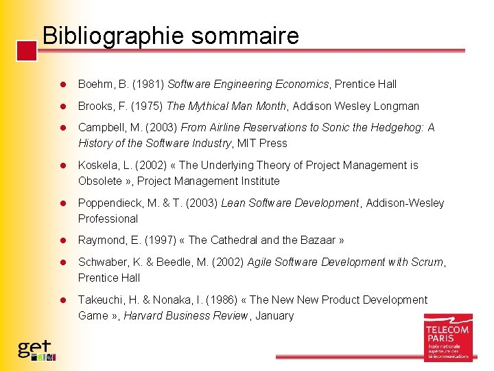 Bibliographie sommaire l Boehm, B. (1981) Software Engineering Economics, Prentice Hall l Brooks, F.