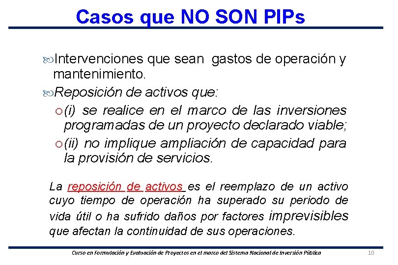 Casos que NO SON PIPs Intervenciones que sean gastos de operación y mantenimiento. Reposición