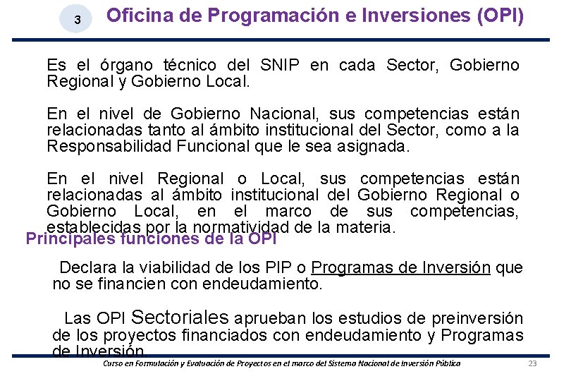 3 Oficina de Programación e Inversiones (OPI) Es el órgano técnico del SNIP en