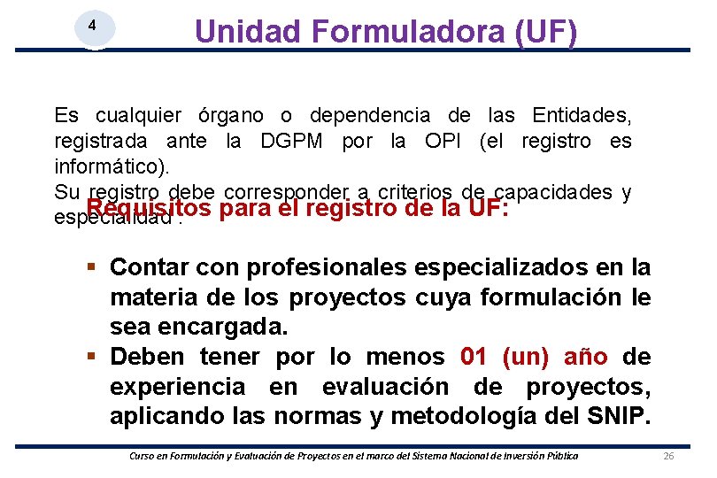 4 Unidad Formuladora (UF) Es cualquier órgano o dependencia de las Entidades, registrada ante