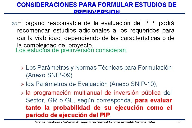 CONSIDERACIONES PARA FORMULAR ESTUDIOS DE PREINVERSION El órgano responsable de la evaluación del PIP,