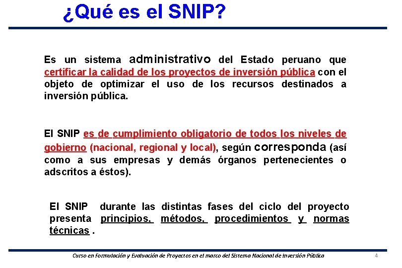 ¿Qué es el SNIP? Es un sistema administrativo del Estado peruano que certificar la