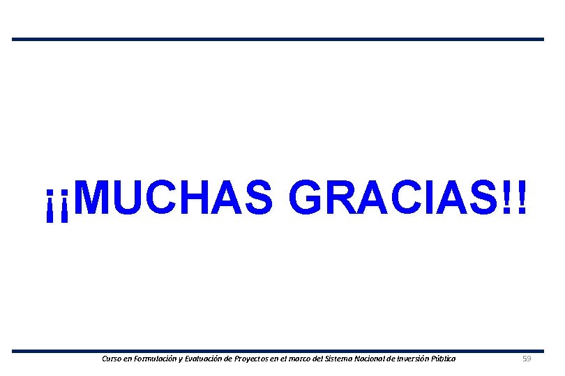 ¡¡MUCHAS GRACIAS!! Curso en Formulación y Evaluación de Proyectos en el marco del Sistema