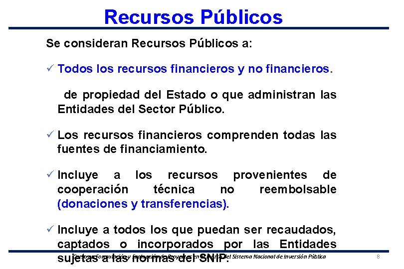 Recursos Públicos Se consideran Recursos Públicos a: ü Todos los recursos financieros y no