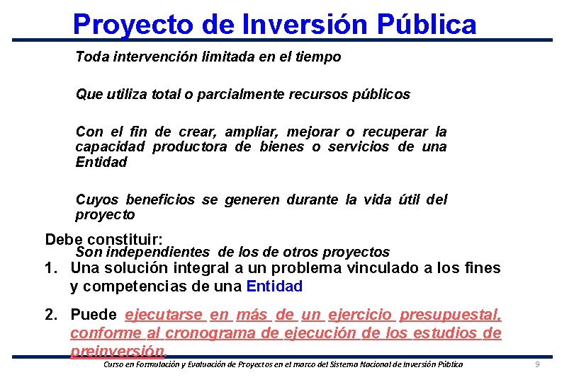 Proyecto de Inversión Pública Toda intervención limitada en el tiempo Que utiliza total o