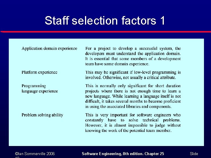 Staff selection factors 1 ©Ian Sommerville 2006 Software Engineering, 8 th edition. Chapter 25