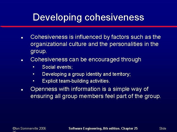 Developing cohesiveness l l Cohesiveness is influenced by factors such as the organizational culture