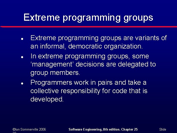 Extreme programming groups l l l Extreme programming groups are variants of an informal,