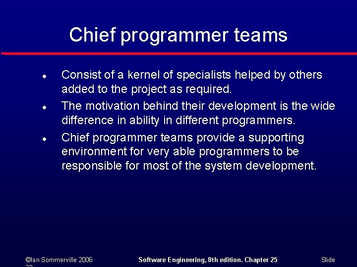 Chief programmer teams l l l Consist of a kernel of specialists helped by