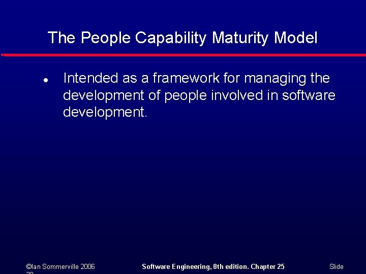 The People Capability Maturity Model l Intended as a framework for managing the development