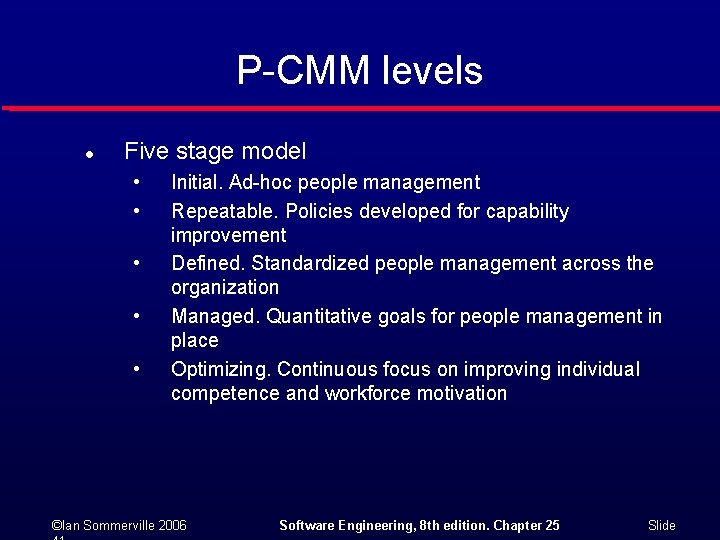 P-CMM levels l Five stage model • • • Initial. Ad-hoc people management Repeatable.