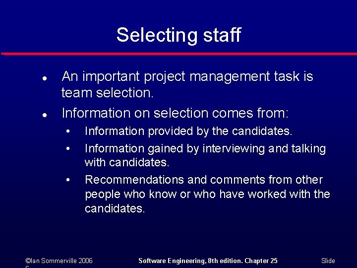 Selecting staff l l An important project management task is team selection. Information on