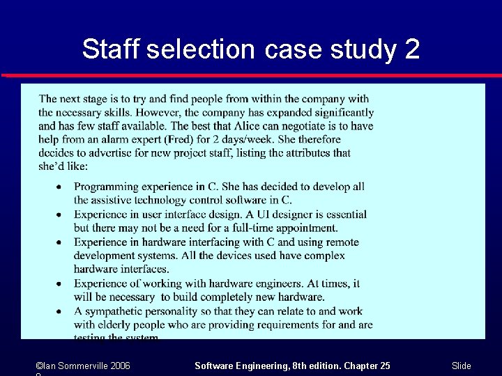 Staff selection case study 2 ©Ian Sommerville 2006 Software Engineering, 8 th edition. Chapter