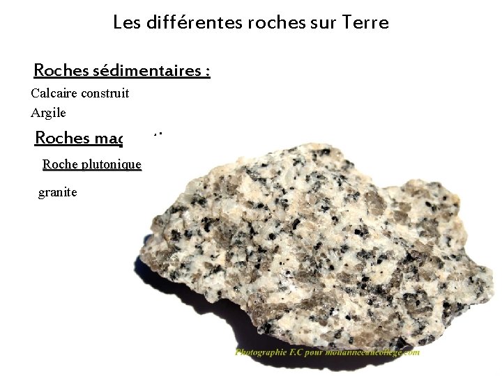 Les différentes roches sur Terre Roches sédimentaires : Calcaire construit Argile Roches magmatiques : Les différentes roches sur Terre Roches sédimentaires : Calcaire construit Argile Roches magmatiques :