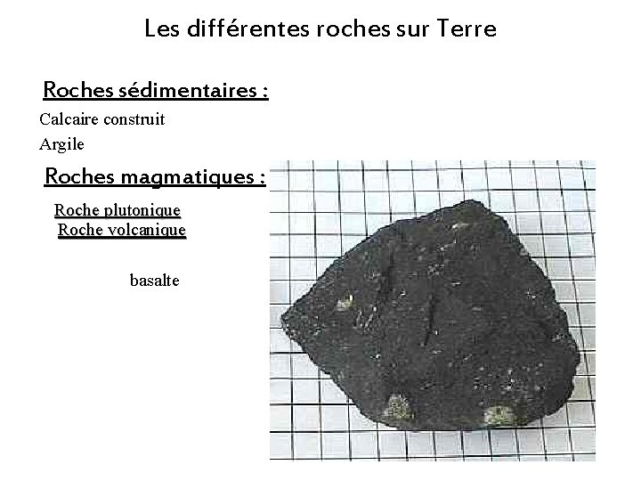 Les différentes roches sur Terre Roches sédimentaires : Calcaire construit Argile Roches magmatiques : Les différentes roches sur Terre Roches sédimentaires : Calcaire construit Argile Roches magmatiques :